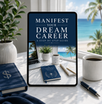 Manifest Your Dream Career: A Step-By-Step Guide and Workbook