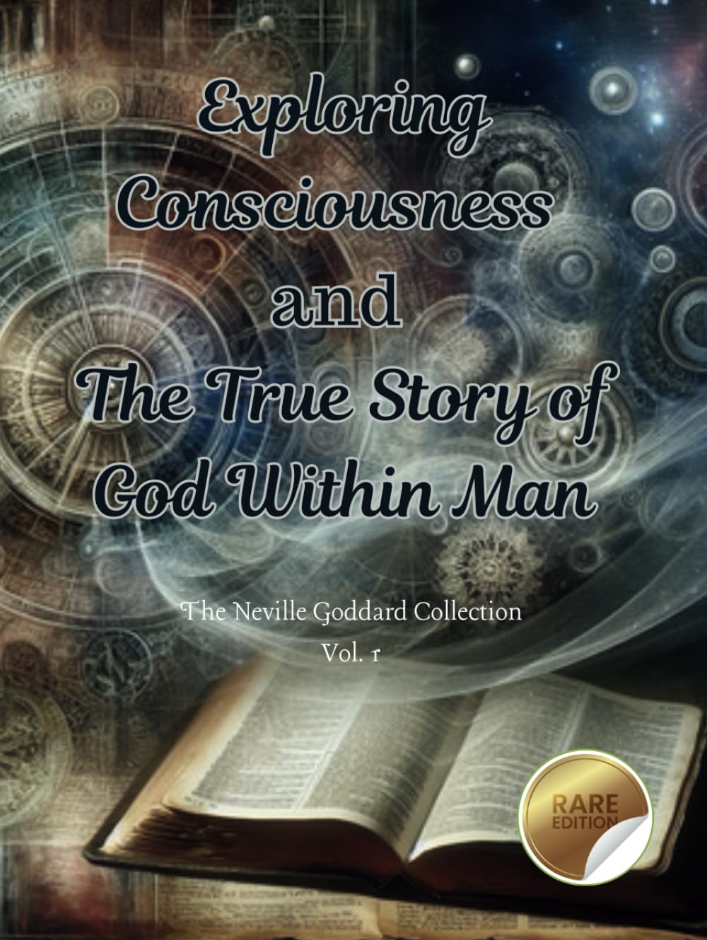 The Neville Goddard Collection: Exploring Consciousness and The True Story of God Within Man, Volume One (eBook)